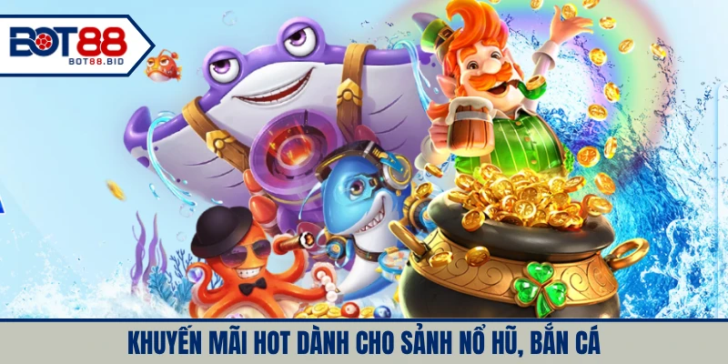 Chương trình giải cứu cược thua tại sảnh nổ hũ, bắn cá