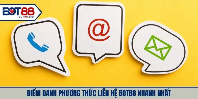 Điểm danh phương thức liên hệ BOT88 nhanh nhất