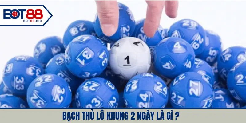 Bạch thủ lô khung 2 ngày là gì?