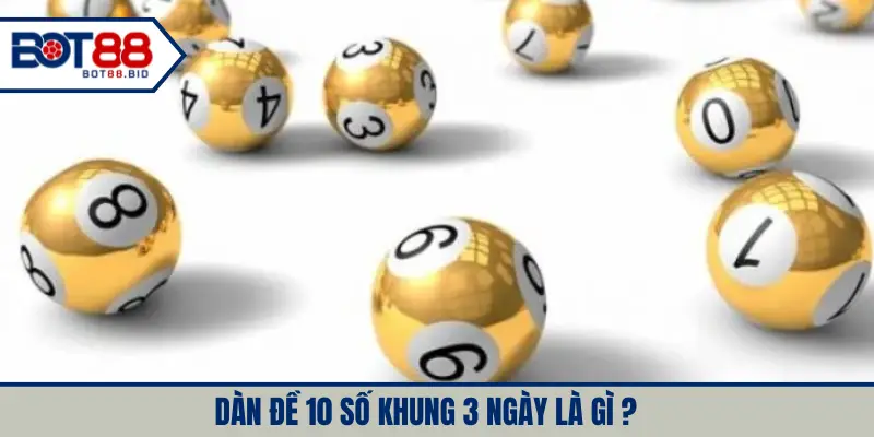 Dàn đề 10 số khung 3 ngày là gì?