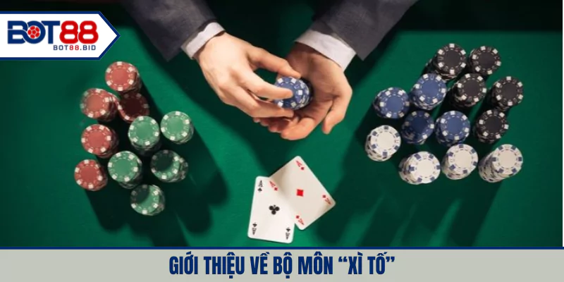 Giới thiệu về bộ môn “xì tố”