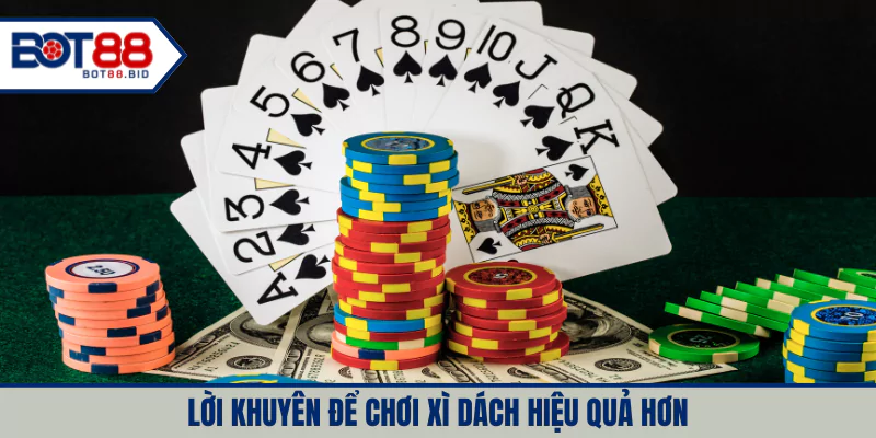 Lời khuyên để chơi xì dách hiệu quả hơn