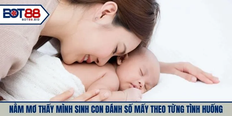 Nằm mơ thấy mình sinh con đánh số mấy theo từng tình huống