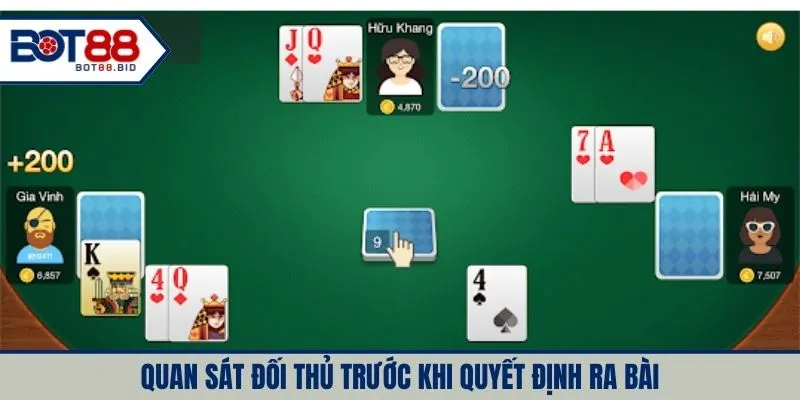 Quan sát đối thủ trước khi quyết định ra bài