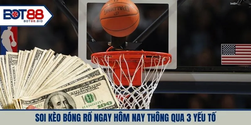 Soi kèo bóng rổ ngay hôm nay thông qua 3 yếu tố